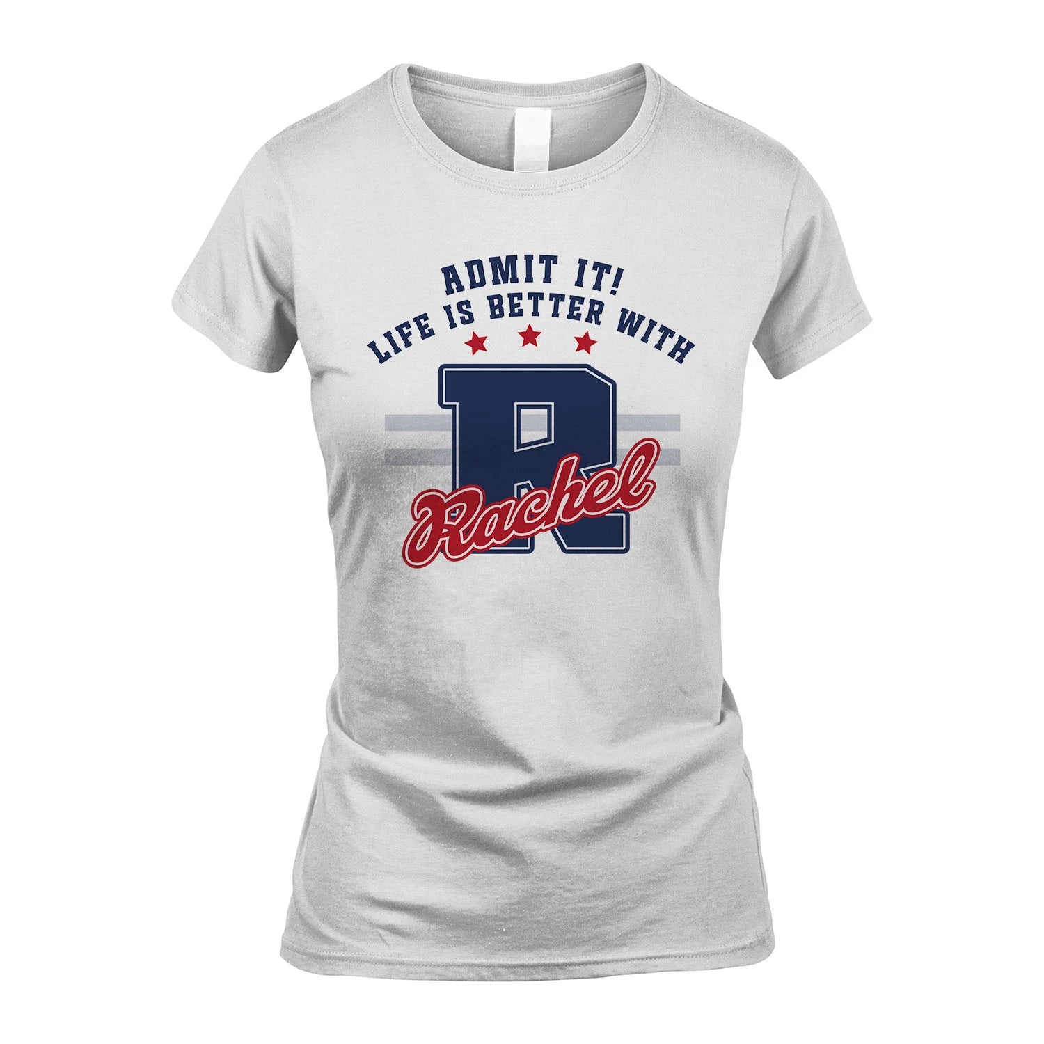 Admit It Life Is Better With Your Name Custom Shirt RACHEL M1-20