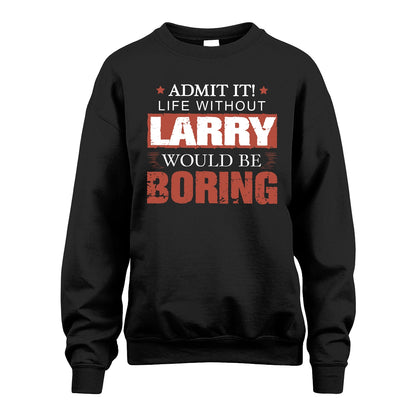 Admit It Life Without Your Name Would Be Boring Warning Shirt LARRY M1-44