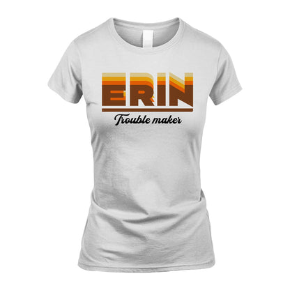 Your Name Trouble Maker Funny Shirt ERIN M1-34