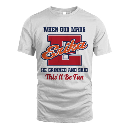 God Made Your Name Custom Shirt ERIKA M1-16