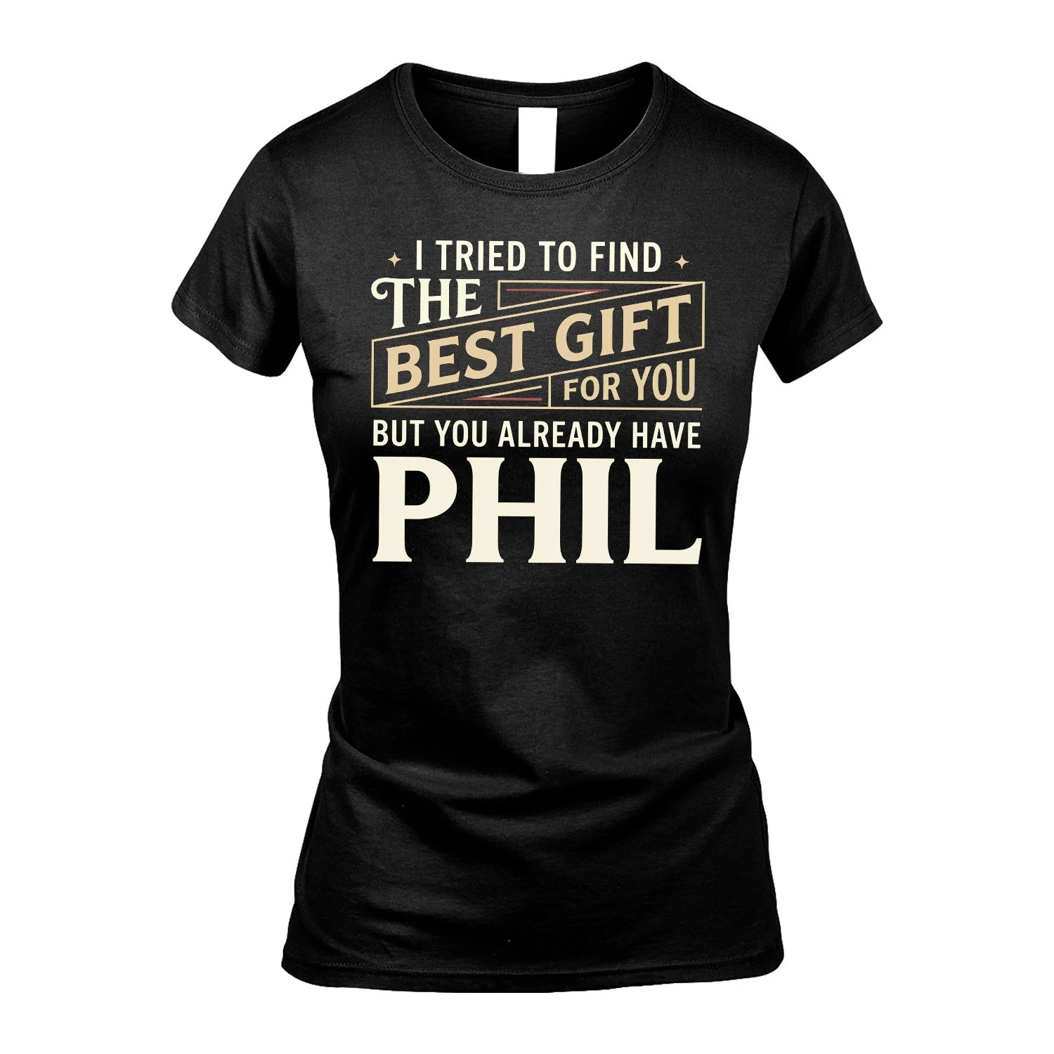 I Tried To Find The Best Gift For You Shirt PHIL M1-3