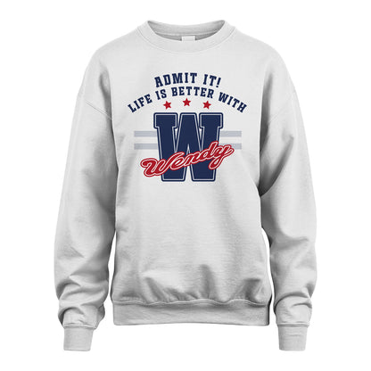 Admit It Life Is Better With Your Name Custom Shirt WENDY M1-20