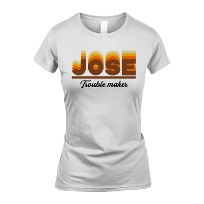 Your Name Trouble Maker Funny Shirt JOSE M1-34