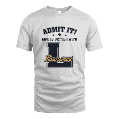 Life Is Better With Your Name Shirt LAWRENCE M1-17