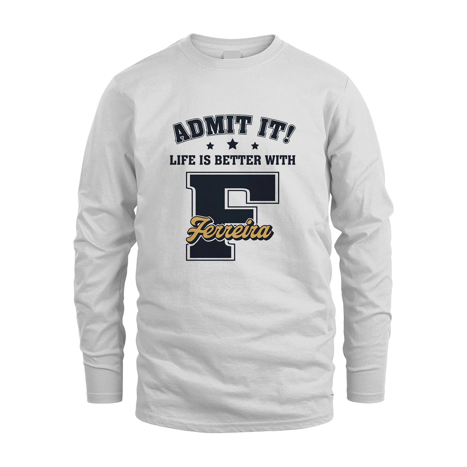 Life Is Better With Your Name Shirt FERREIRA M1-17