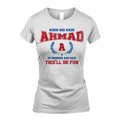 When God Made He Grinned And Said This'll Be Fun Shirt AHMAD M1-12