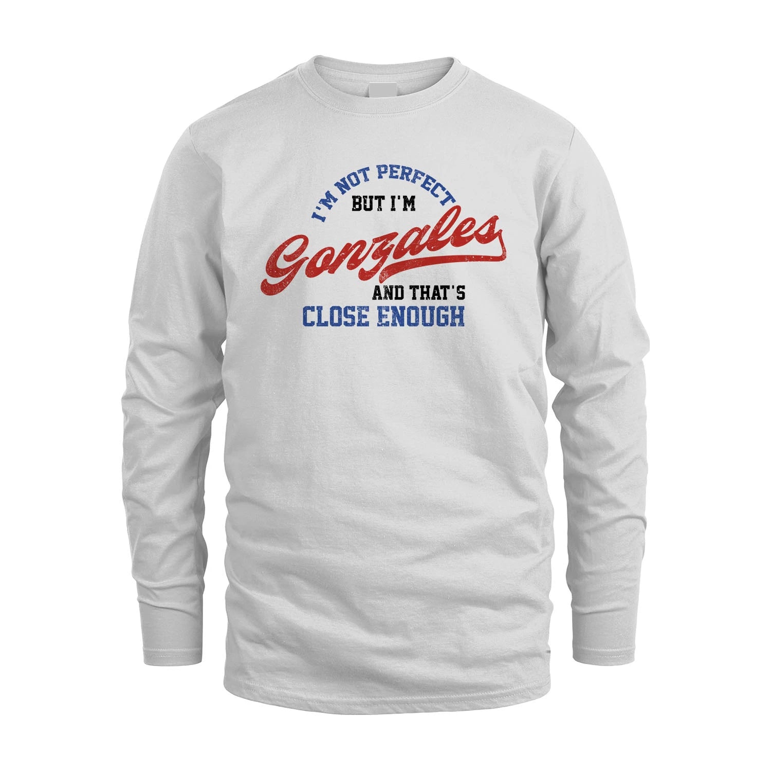 I'm Not Perfect But I'm Your Name And That's Close Enough Shirt GONZALES M1-27