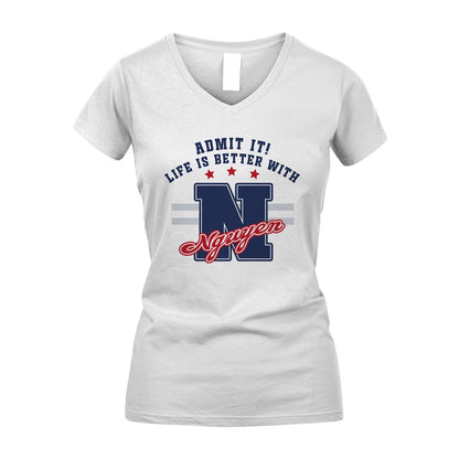 Admit It Life Is Better With Your Name Custom Shirt NGUYEN M1-20