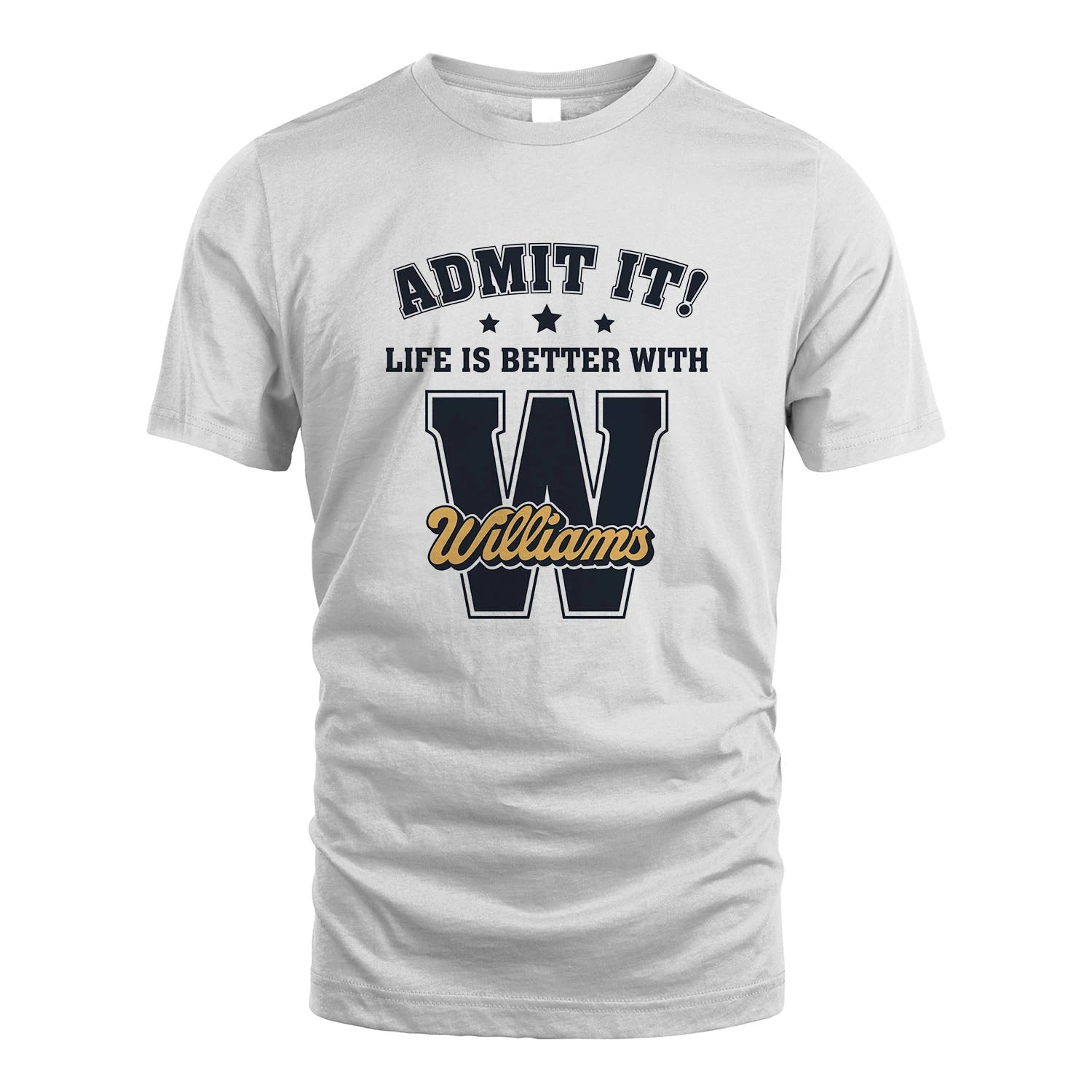 Life Is Better With Your Name Shirt WILLIAMS M1-17