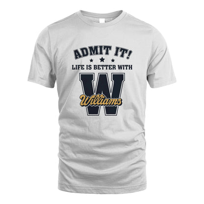 Life Is Better With Your Name Shirt WILLIAMS M1-17