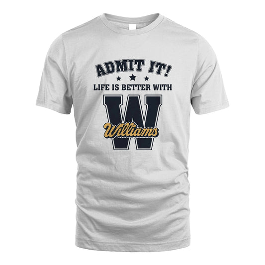 Life Is Better With Your Name Shirt WILLIAMS M1-17