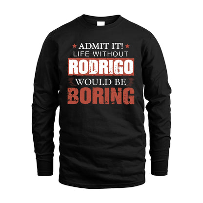 Admit It Life Without Your Name Would Be Boring Warning Shirt RODRIGO M1-44