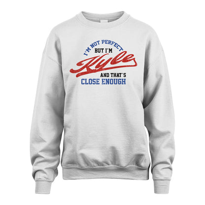 I'm Not Perfect But I'm Your Name And That's Close Enough Shirt KYLE M1-27