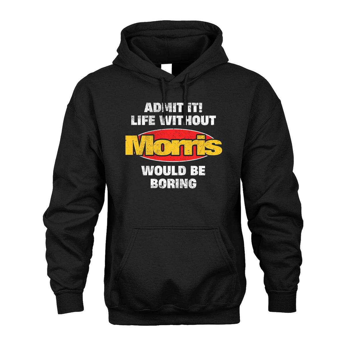 Admit It Life Without Your Name Would Be Boring Funny Custom Shirt MORRIS M1-43