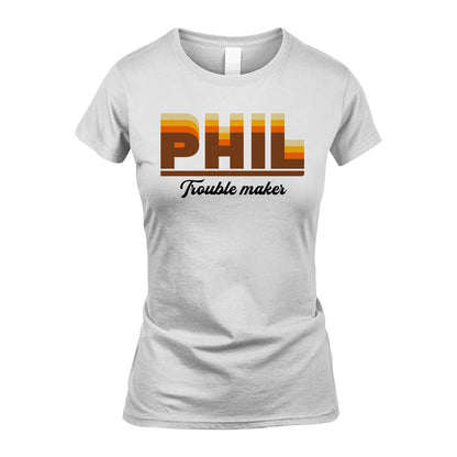 Your Name Trouble Maker Funny Shirt PHIL M1-34