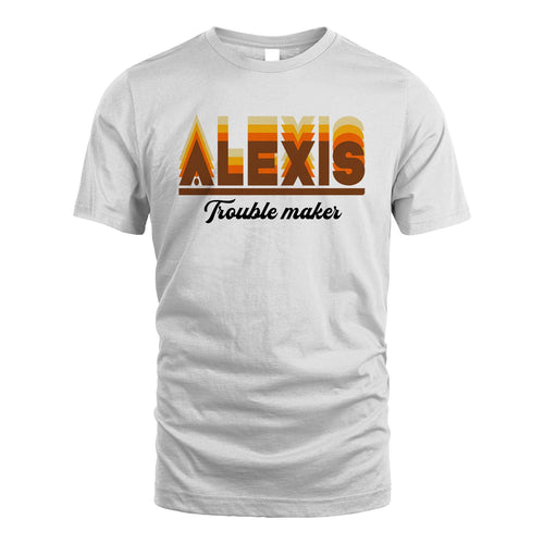 Your Name Trouble Maker Funny Shirt ALEXIS M1-34