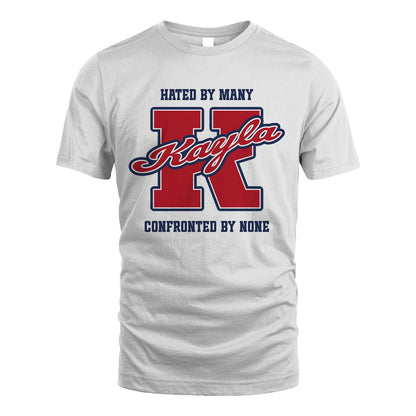 Hated By Many Confronted By None Personalized Name Shirt KAYLA M1-8