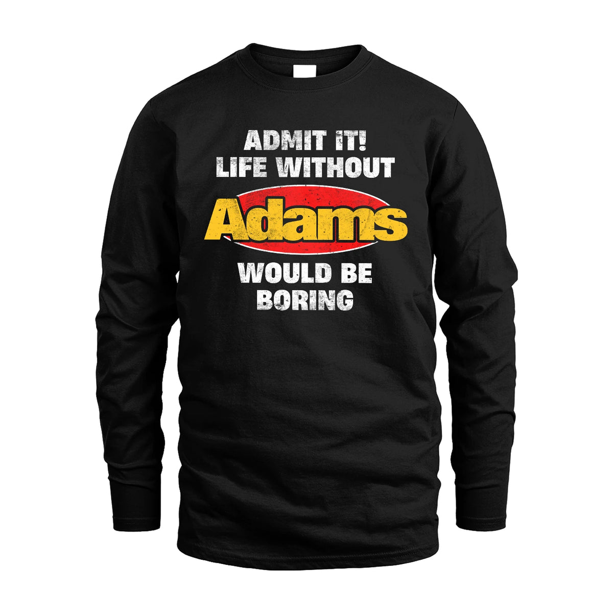 Admit It Life Without Your Name Would Be Boring Funny Custom Shirt ADAMS M1-43