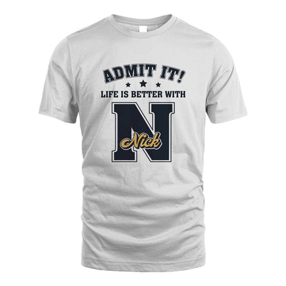 Life Is Better With Your Name Shirt NICK M1-17