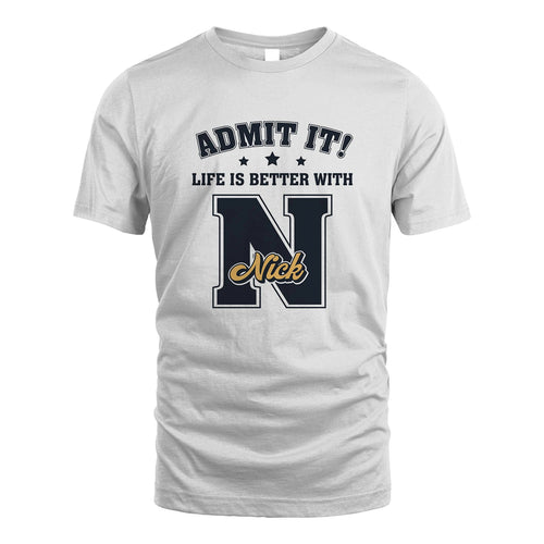 Life Is Better With Your Name Shirt NICK M1-17