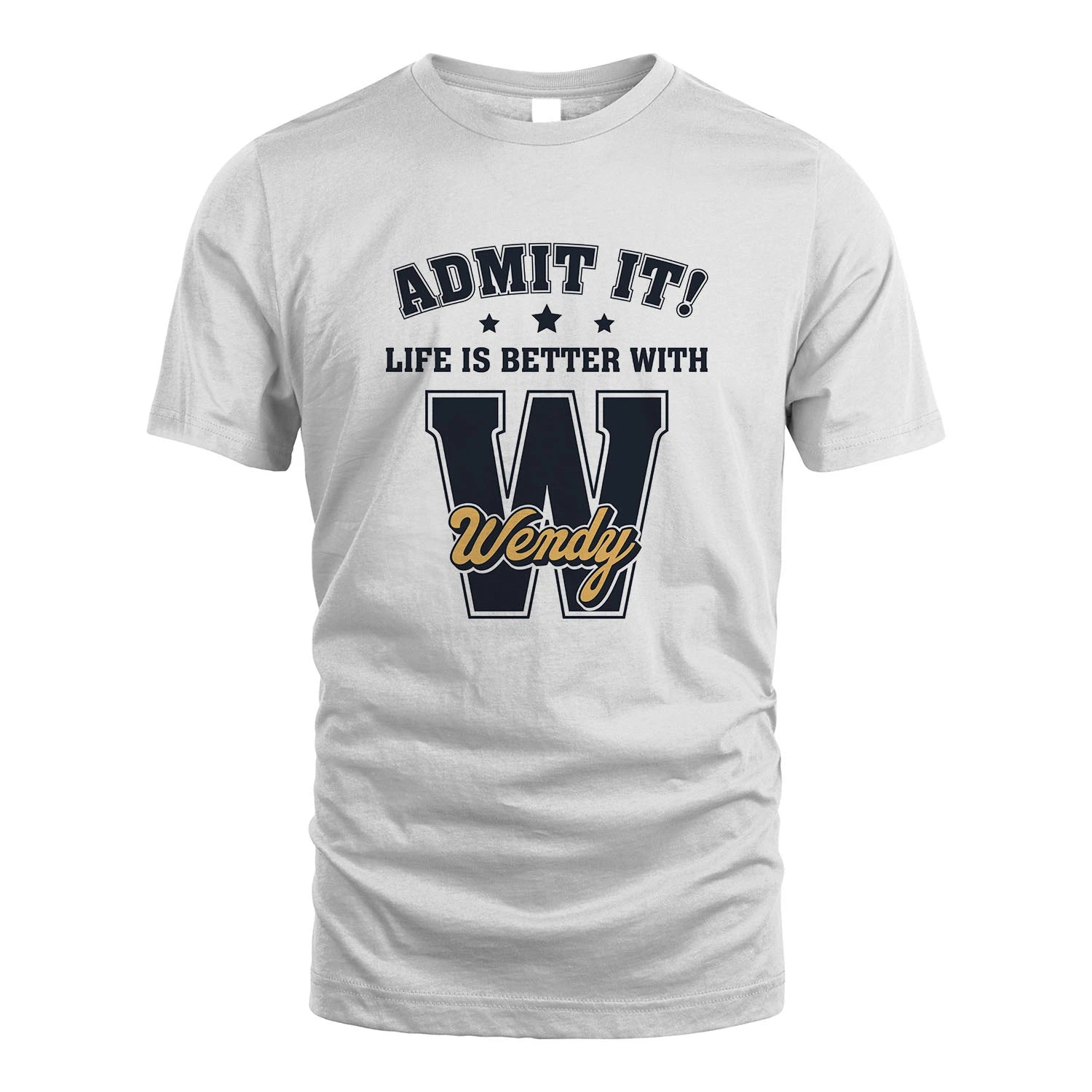 Life Is Better With Your Name Shirt WENDY M1-17