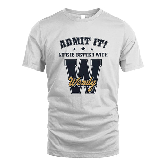 Life Is Better With Your Name Shirt WENDY M1-17
