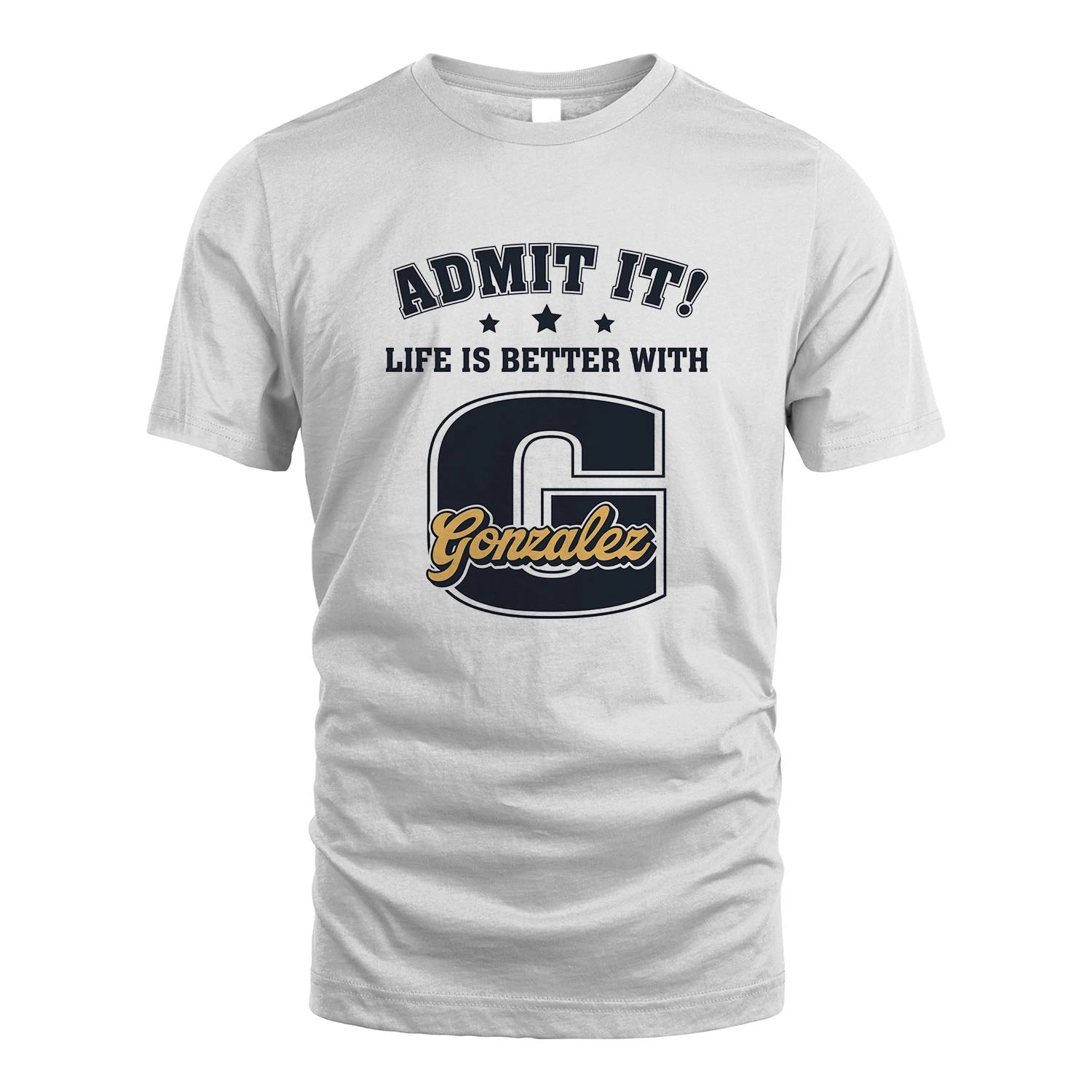 Life Is Better With Your Name Shirt GONZALEZ M1-17