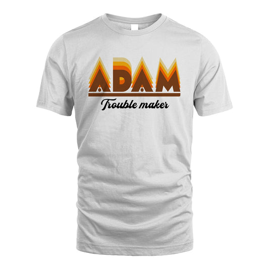 Your Name Trouble Maker Funny Shirt ADAM M1-34