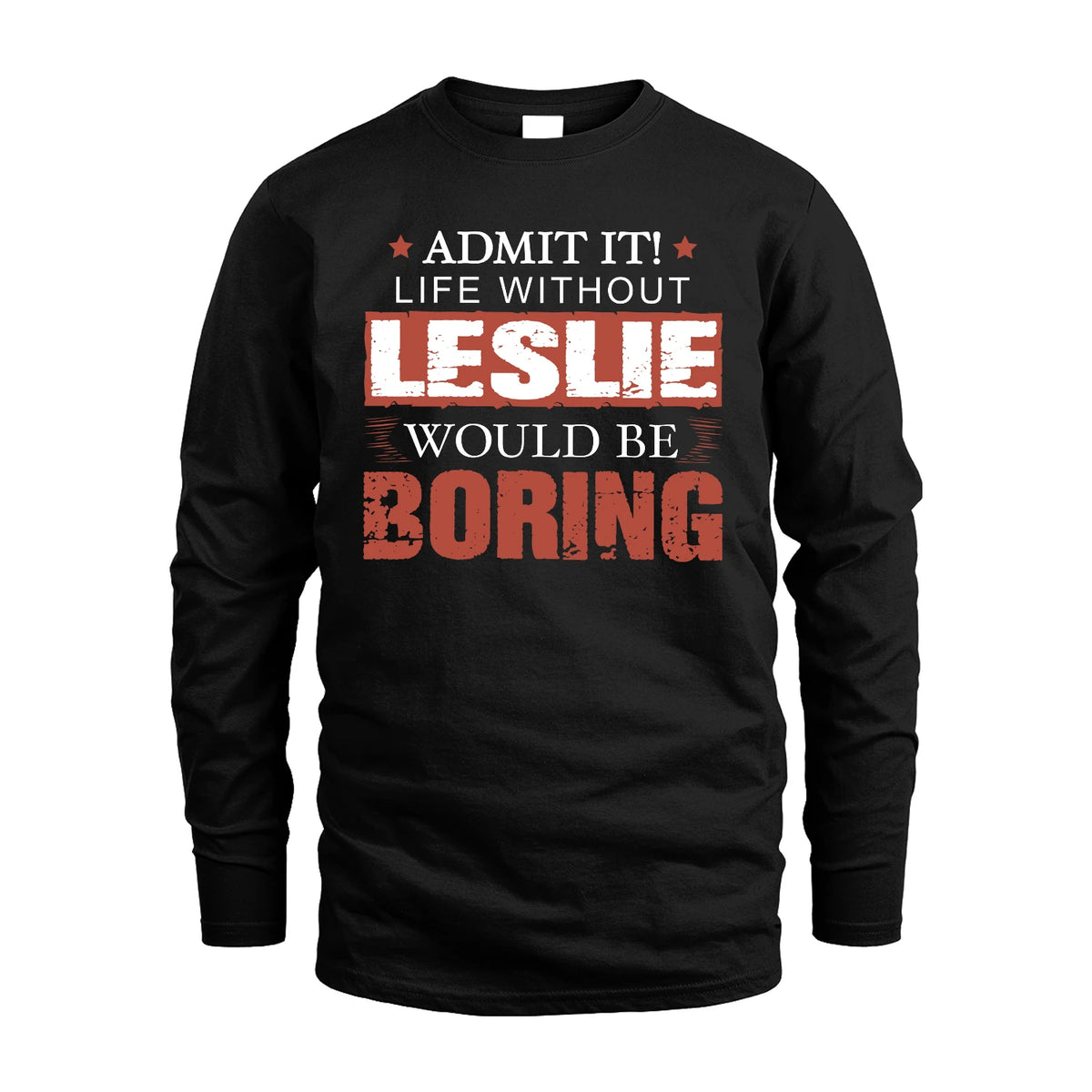Admit It Life Without Your Name Would Be Boring Warning Shirt LESLIE M1-44