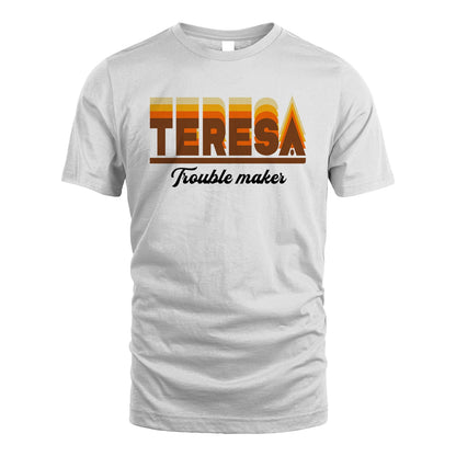 Your Name Trouble Maker Funny Shirt TERESA M1-34