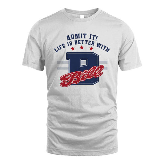 Admit It Life Is Better With Your Name Custom Shirt BILL M1-20