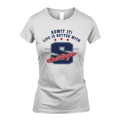 Admit It Life Is Better With Your Name Custom Shirt SANTIAGO M1-20
