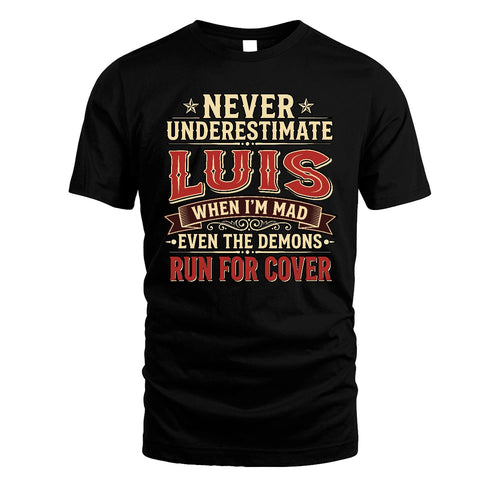 Never Underestimate When I'm Mad Shirt LUIS M1-4