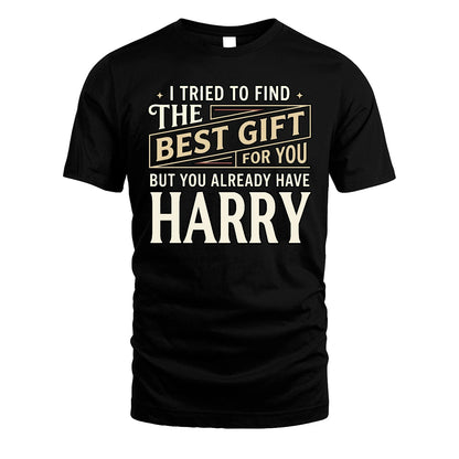 I Tried To Find The Best Gift For You Shirt HARRY M1-3