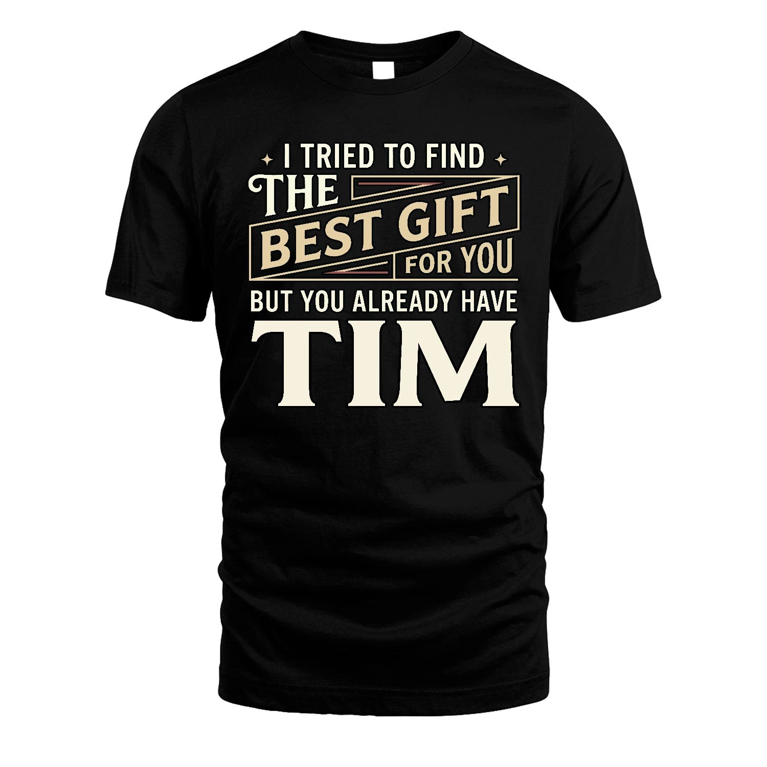 I Tried To Find The Best Gift For You Shirt TIM M1-3