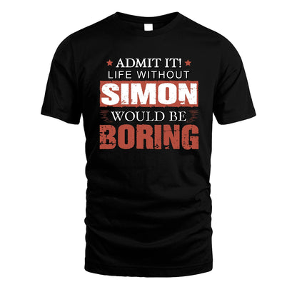 Admit It Life Without Your Name Would Be Boring Warning Shirt SIMON M1-44