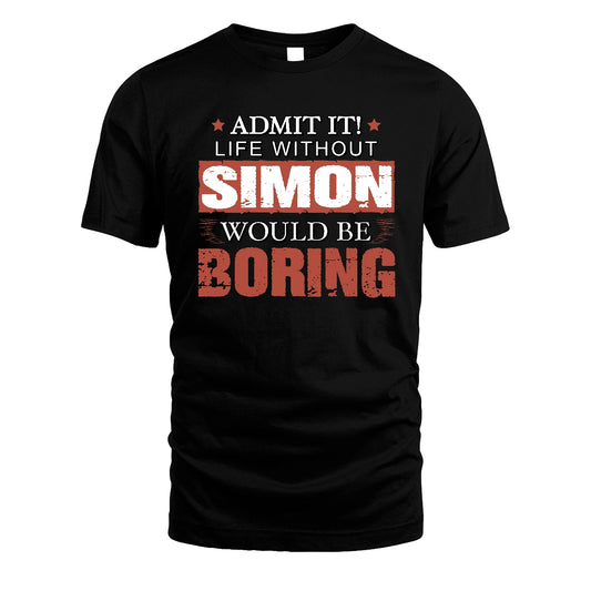 Admit It Life Without Your Name Would Be Boring Warning Shirt SIMON M1-44