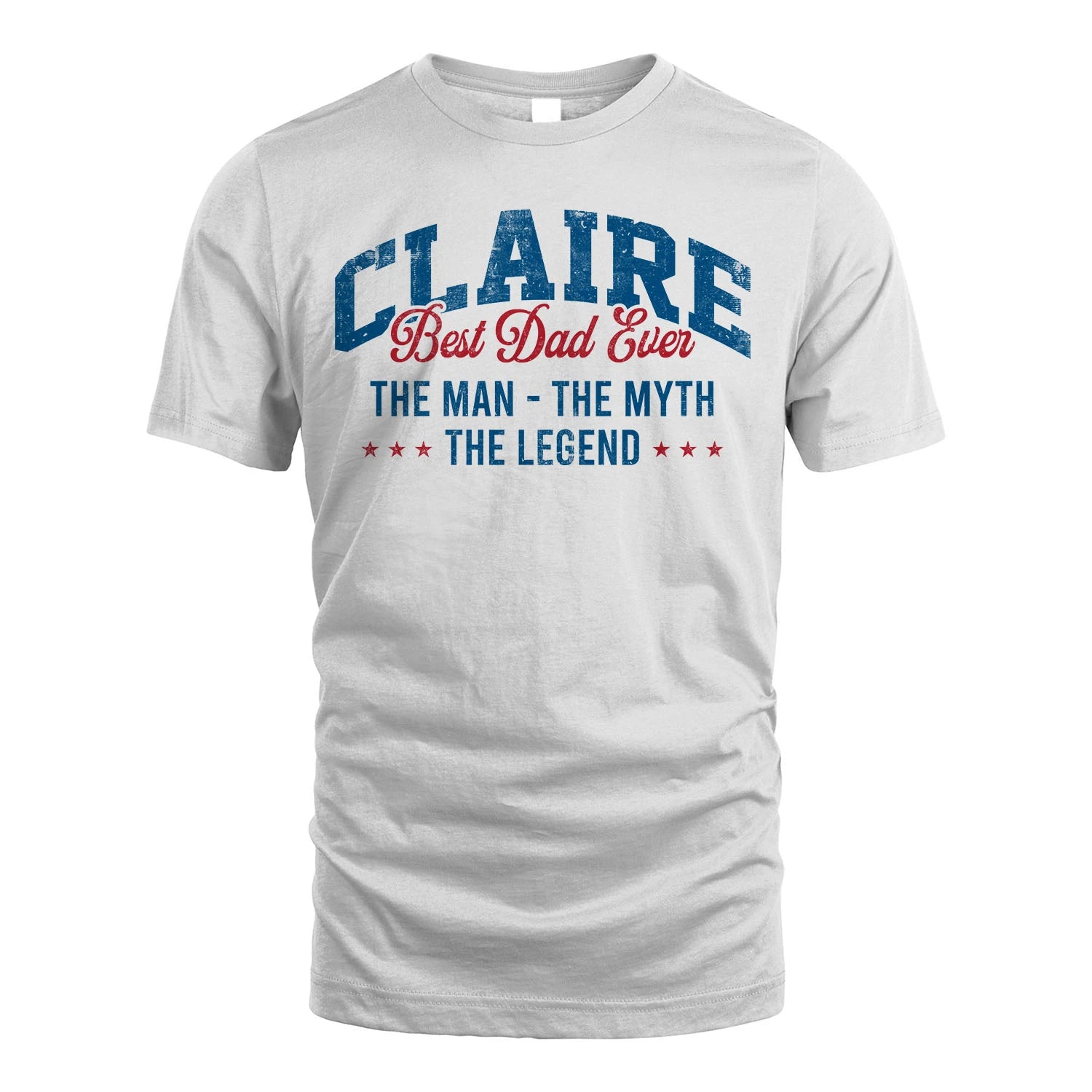 Best Dad Ever The Man The Myth The Legend CLAIRE M1-7