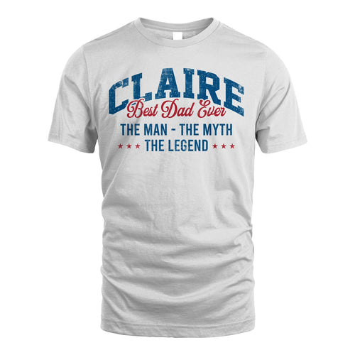 Best Dad Ever The Man The Myth The Legend CLAIRE M1-7