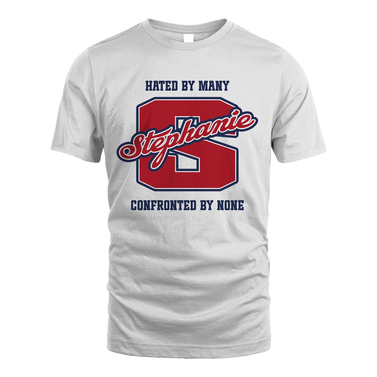 Hated By Many Confronted By None Personalized Name Shirt STEPHANIE M1-8