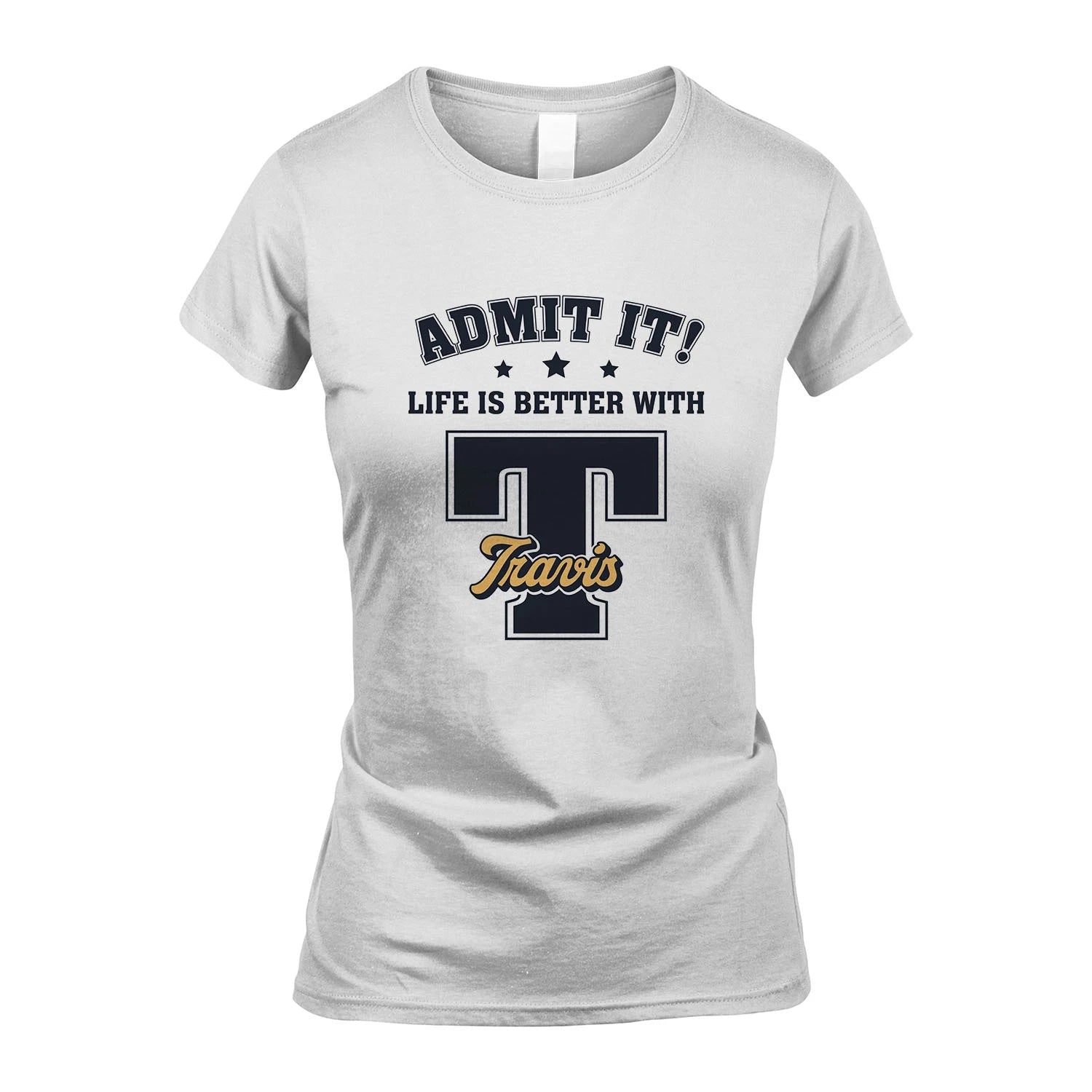Life Is Better With Your Name Shirt TRAVIS M1-17