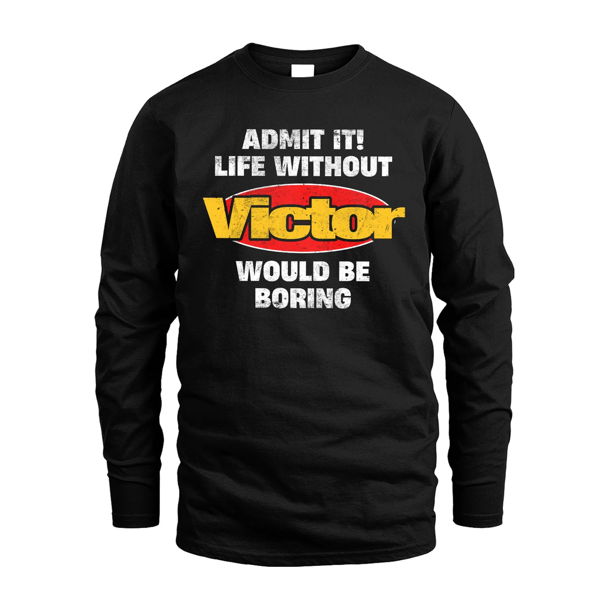Admit It Life Without Your Name Would Be Boring Funny Custom Shirt VICTOR M1-43