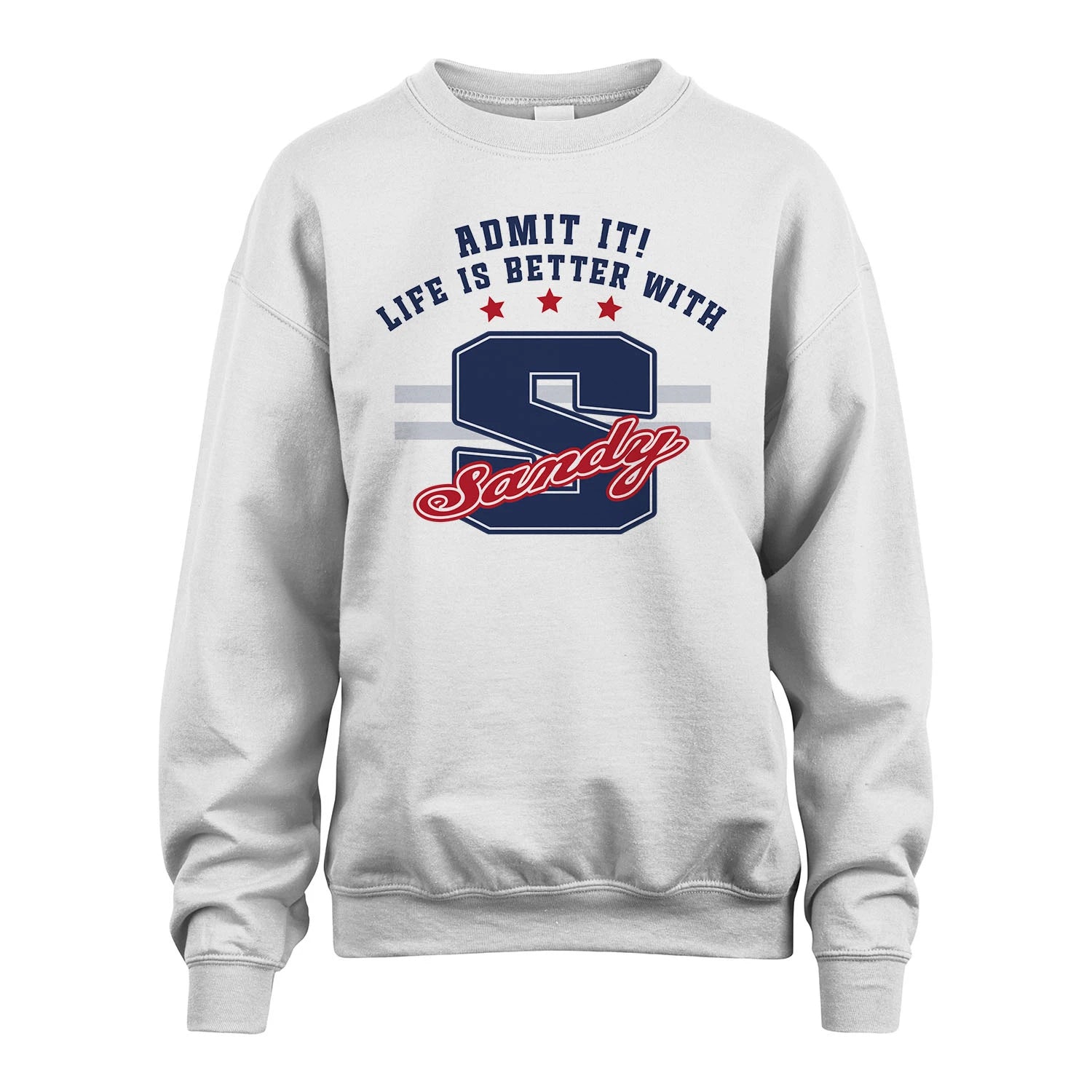 Admit It Life Is Better With Your Name Custom Shirt SANDY M1-20
