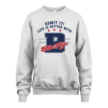 Admit It Life Is Better With Your Name Custom Shirt BETTY M1-20