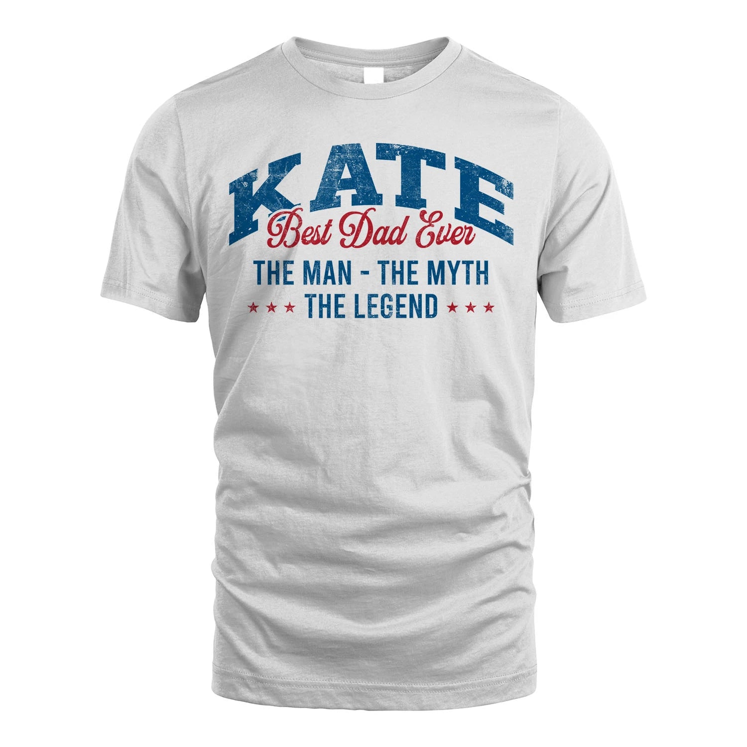 Best Dad Ever The Man The Myth The Legend KATE M1-7