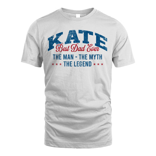 Best Dad Ever The Man The Myth The Legend KATE M1-7