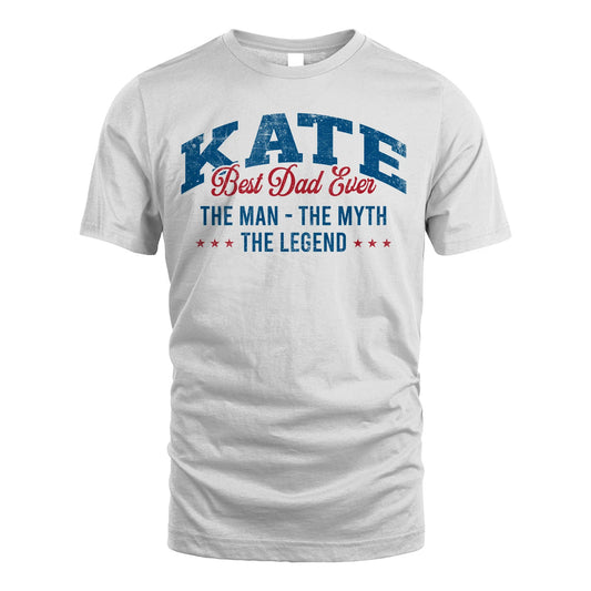 Best Dad Ever The Man The Myth The Legend KATE M1-7