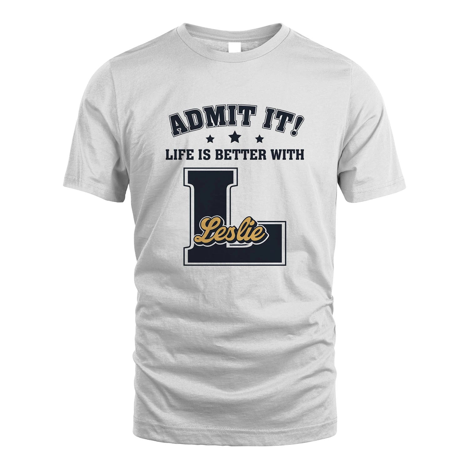 Life Is Better With Your Name Shirt LESLIE M1-17