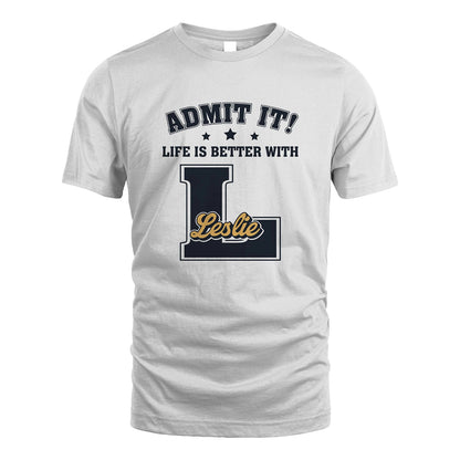 Life Is Better With Your Name Shirt LESLIE M1-17