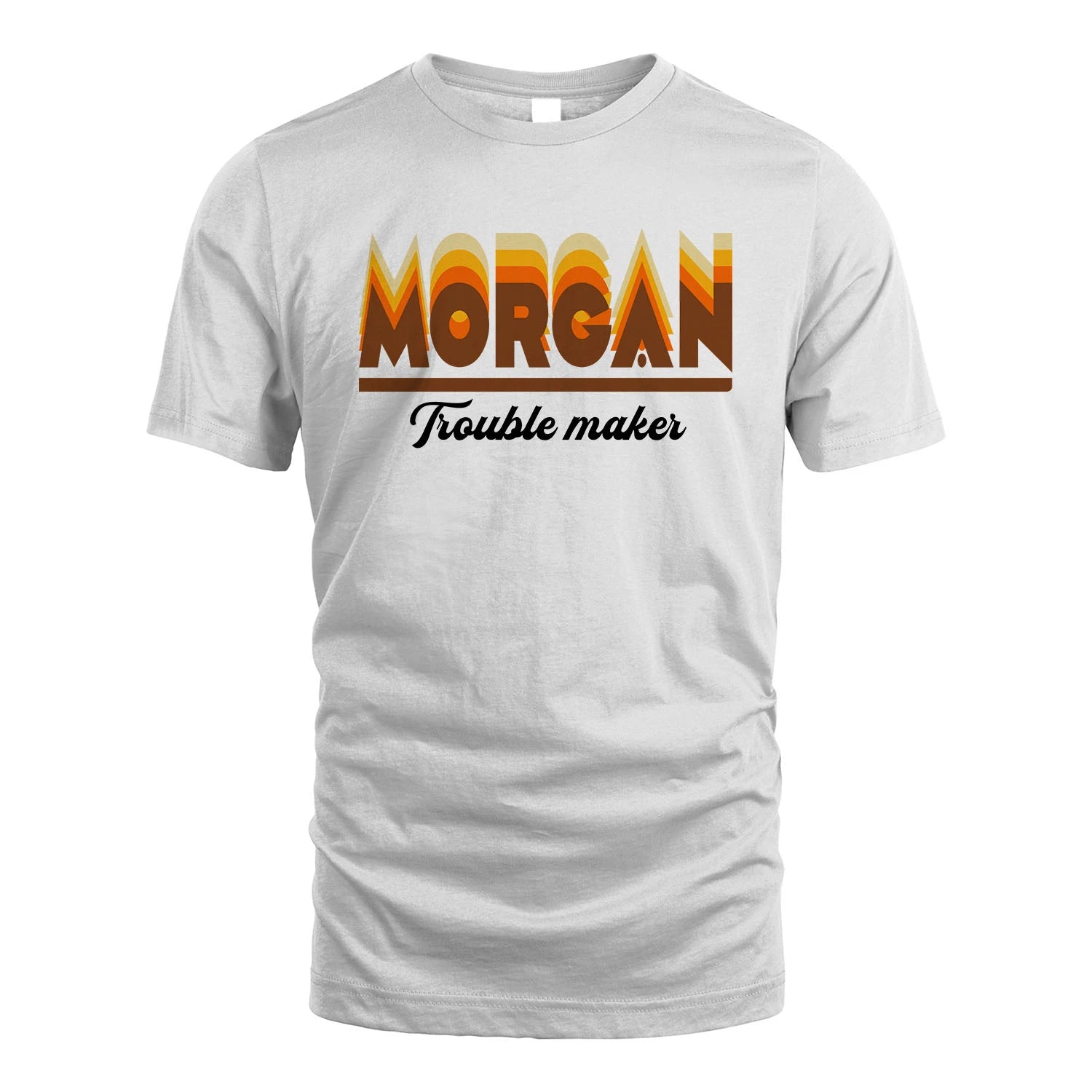Your Name Trouble Maker Funny Shirt MORGAN M1-34